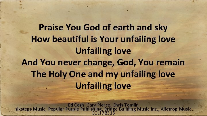 Praise You God of earth and sky How beautiful is Your unfailing love Unfailing