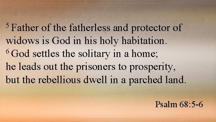 5 Father of the fatherless and protector of widows is God in his holy