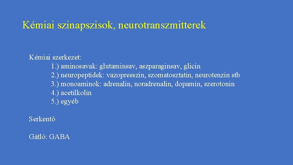Kémiai szinapszisok, neurotranszmitterek Kémiai szerkezet: 1. ) aminosavak: glutaminsav, aszparaginsav, glicin 2. ) neuropeptidek: