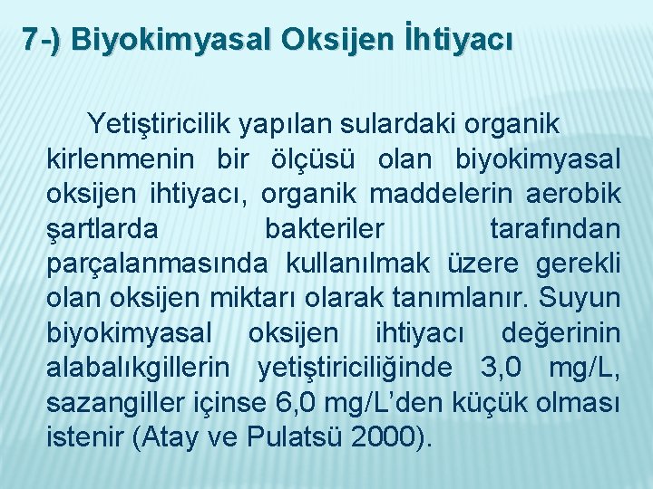 7 -) Biyokimyasal Oksijen İhtiyacı Yetiştiricilik yapılan sulardaki organik kirlenmenin bir ölçüsü olan biyokimyasal