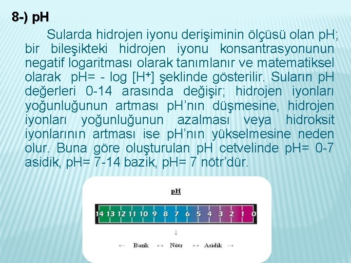 8 -) p. H Sularda hidrojen iyonu derişiminin ölçüsü olan p. H; bir bileşikteki