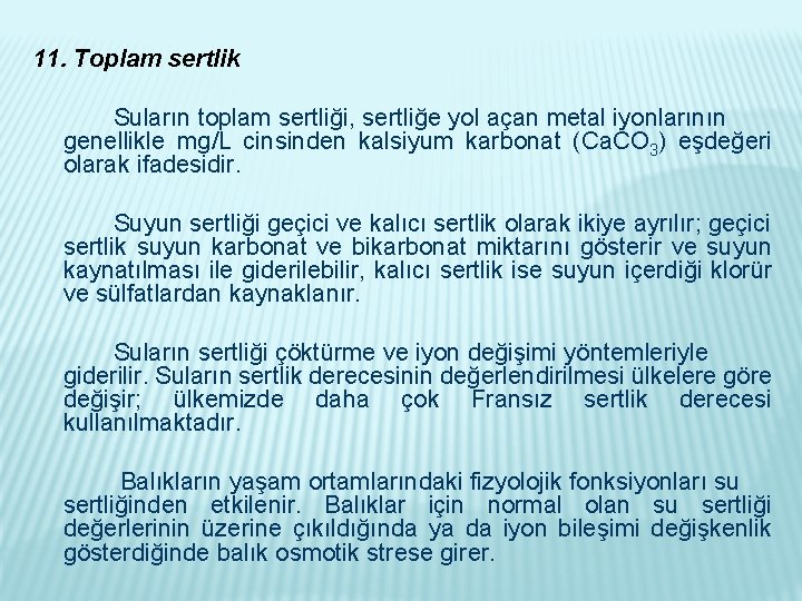 11. Toplam sertlik Suların toplam sertliği, sertliğe yol açan metal iyonlarının genellikle mg/L cinsinden