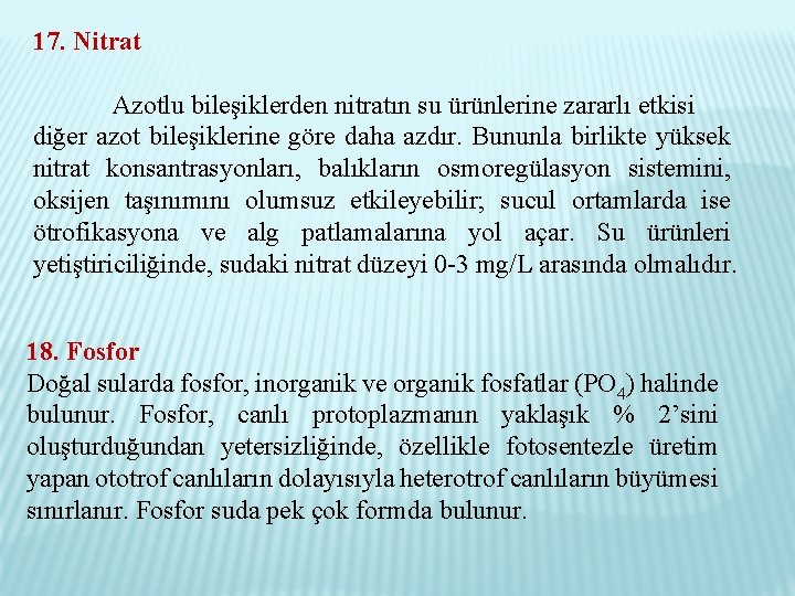 17. Nitrat Azotlu bileşiklerden nitratın su ürünlerine zararlı etkisi diğer azot bileşiklerine göre daha