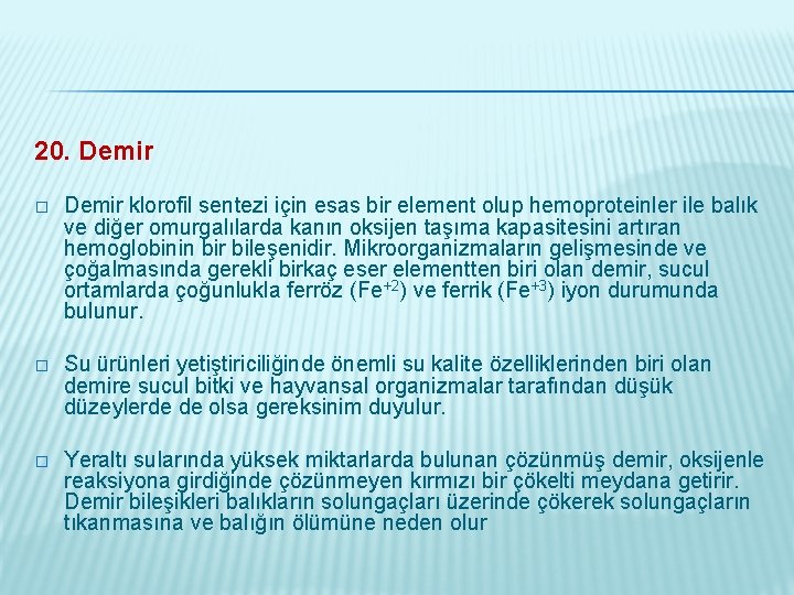 20. Demir � Demir klorofil sentezi için esas bir element olup hemoproteinler ile balık