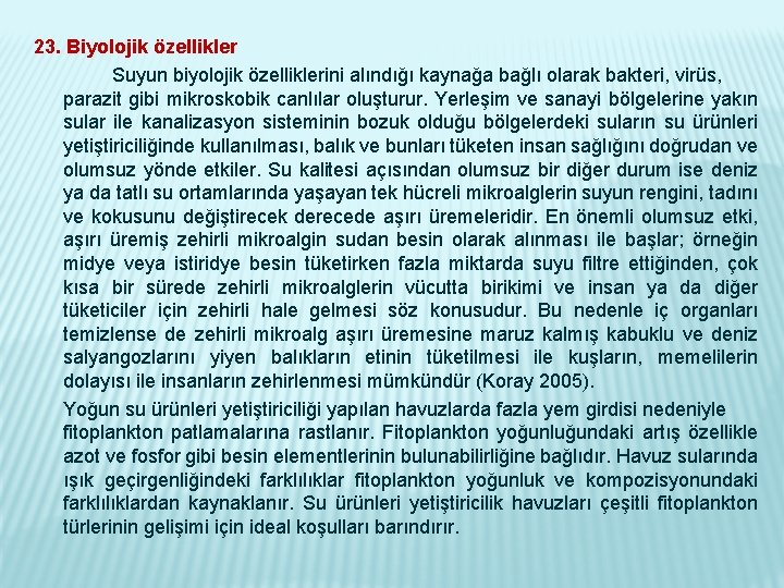 23. Biyolojik özellikler Suyun biyolojik özelliklerini alındığı kaynağa bağlı olarak bakteri, virüs, parazit gibi