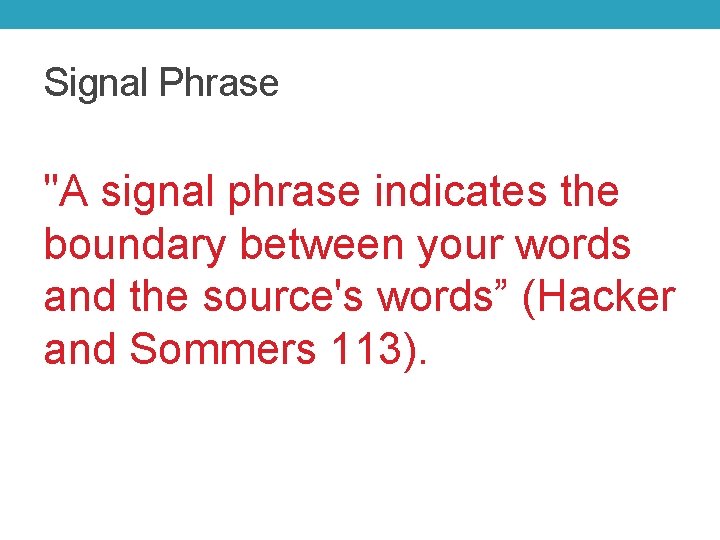 Signal Phrase "A signal phrase indicates the boundary between your words and the source's