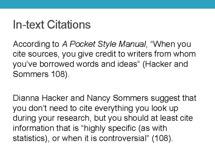 In-text Citations According to A Pocket Style Manual, “When you cite sources, you give