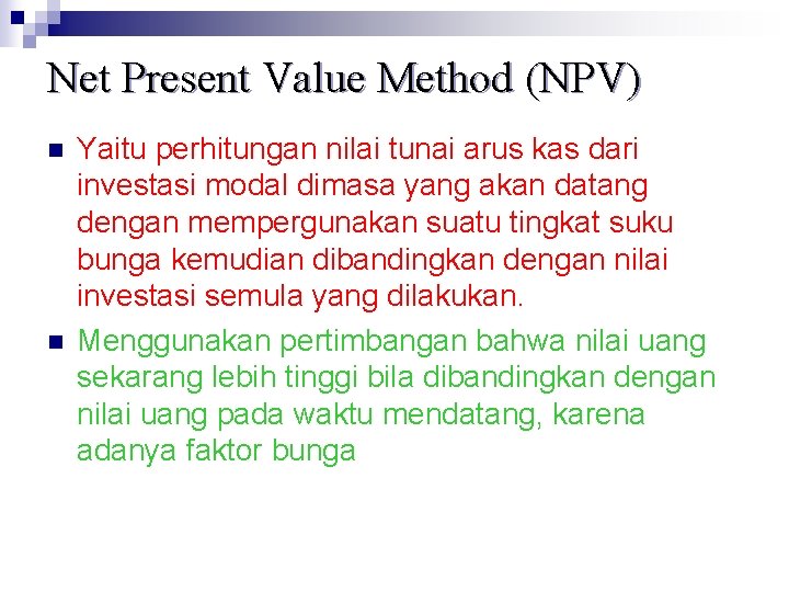 Net Present Value Method (NPV) n n Yaitu perhitungan nilai tunai arus kas dari