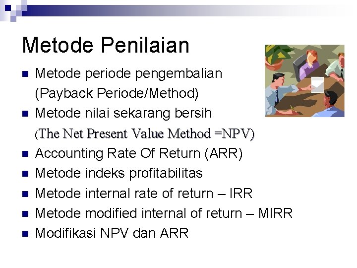 Metode Penilaian n n n Metode periode pengembalian (Payback Periode/Method) Metode nilai sekarang bersih