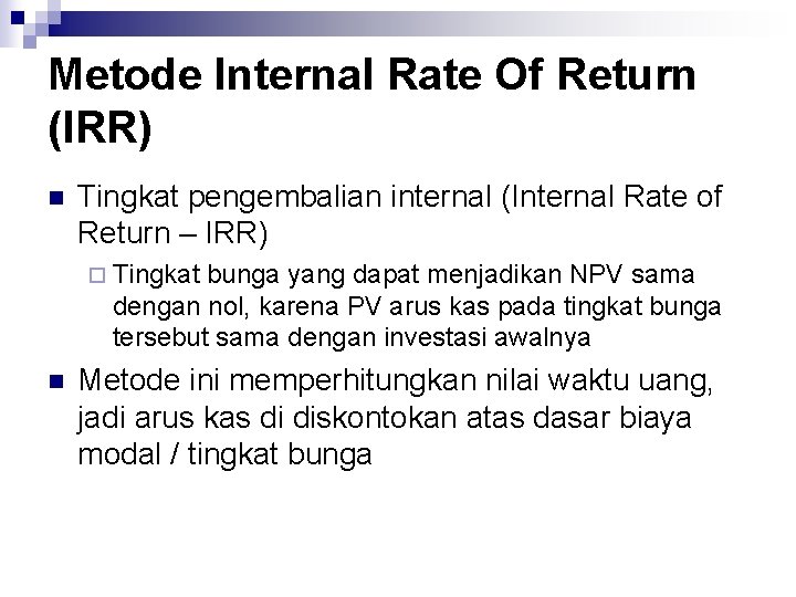 Metode Internal Rate Of Return (IRR) n Tingkat pengembalian internal (Internal Rate of Return