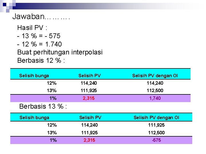 Jawaban………. Hasil PV : - 13 % = - 575 - 12 % =