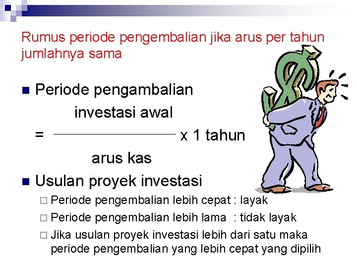 Rumus periode pengembalian jika arus per tahun jumlahnya sama Periode pengambalian investasi awal =