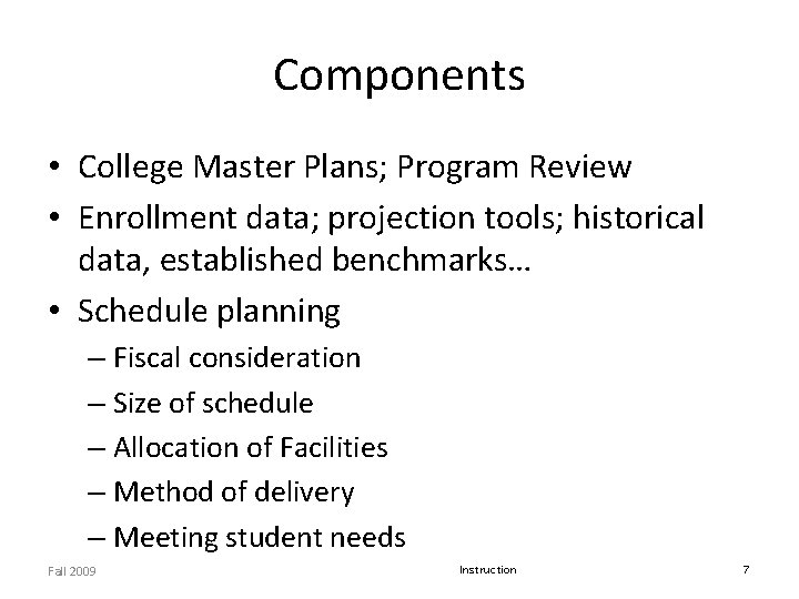 Components • College Master Plans; Program Review • Enrollment data; projection tools; historical data, Components • College Master Plans; Program Review • Enrollment data; projection tools; historical data,