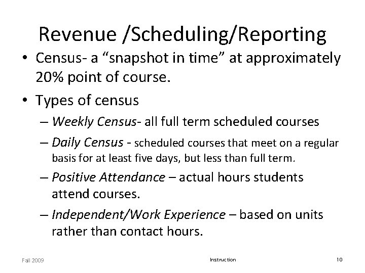 Revenue /Scheduling/Reporting • Census- a “snapshot in time” at approximately 20% point of course. Revenue /Scheduling/Reporting • Census- a “snapshot in time” at approximately 20% point of course.