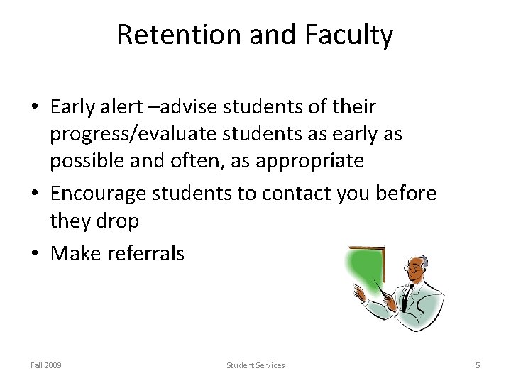Retention and Faculty • Early alert –advise students of their progress/evaluate students as early Retention and Faculty • Early alert –advise students of their progress/evaluate students as early