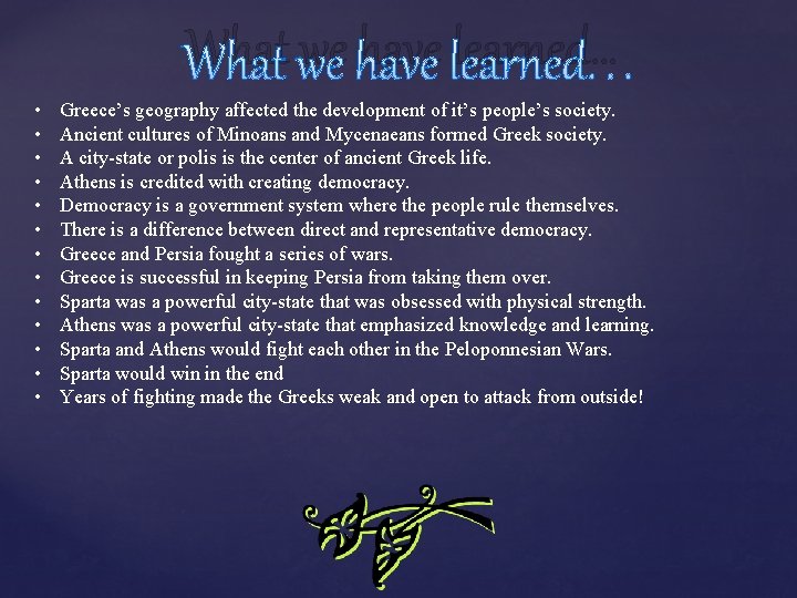 What we have learned… • • • • Greece’s geography affected the development of What we have learned… • • • • Greece’s geography affected the development of