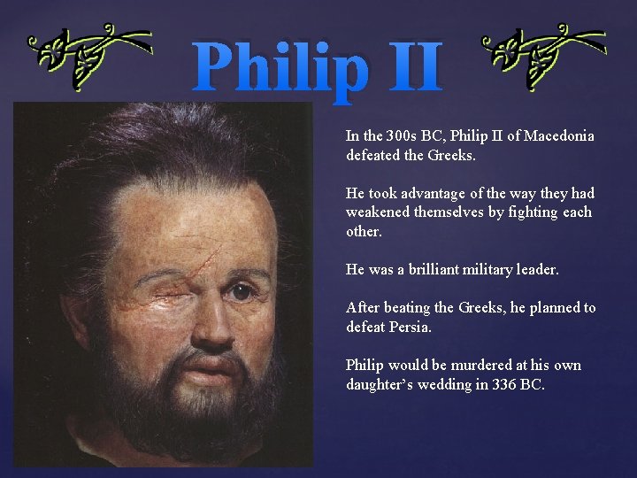 Philip II In the 300 s BC, Philip II of Macedonia defeated the Greeks. Philip II In the 300 s BC, Philip II of Macedonia defeated the Greeks.