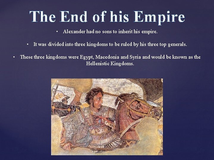 The End of his Empire • Alexander had no sons to inherit his empire. The End of his Empire • Alexander had no sons to inherit his empire.