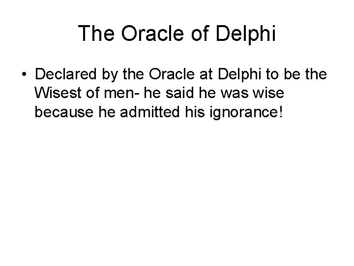 The Oracle of Delphi • Declared by the Oracle at Delphi to be the