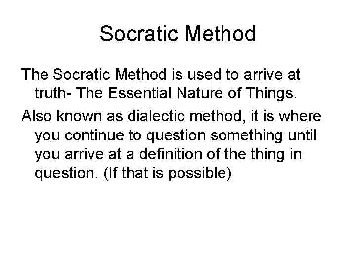 Socratic Method The Socratic Method is used to arrive at truth- The Essential Nature