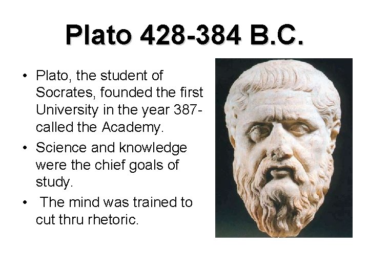 Plato 428 -384 B. C. • Plato, the student of Socrates, founded the first