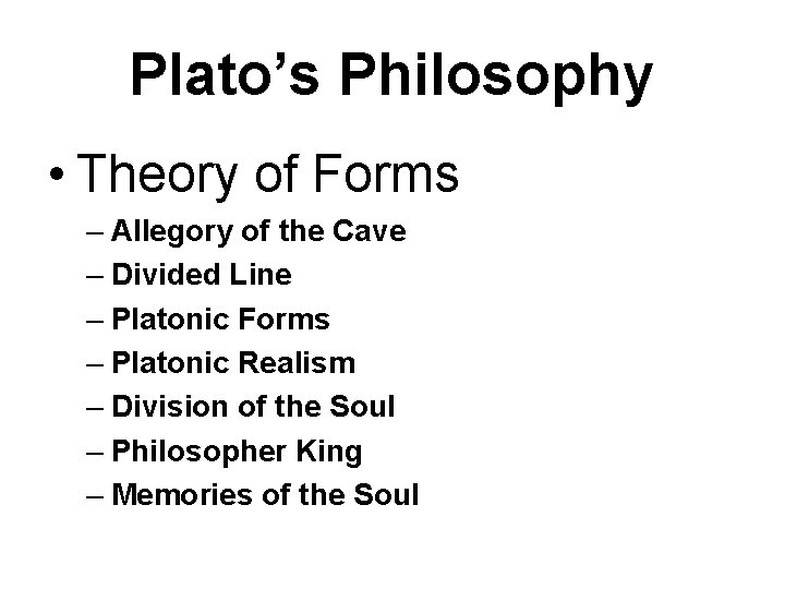 Plato’s Philosophy • Theory of Forms – Allegory of the Cave – Divided Line