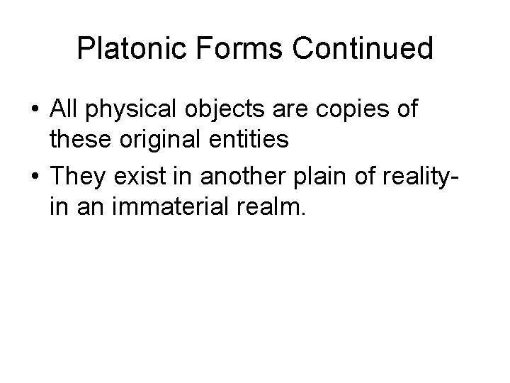 Platonic Forms Continued • All physical objects are copies of these original entities •