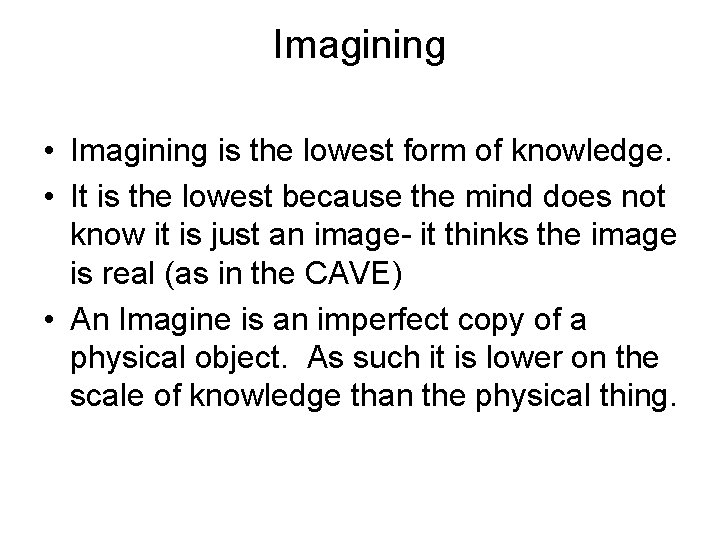 Imagining • Imagining is the lowest form of knowledge. • It is the lowest