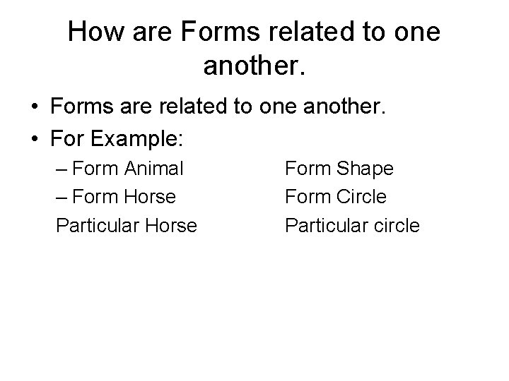 How are Forms related to one another. • Forms are related to one another.