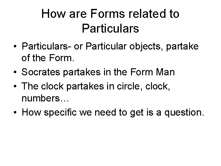 How are Forms related to Particulars • Particulars- or Particular objects, partake of the