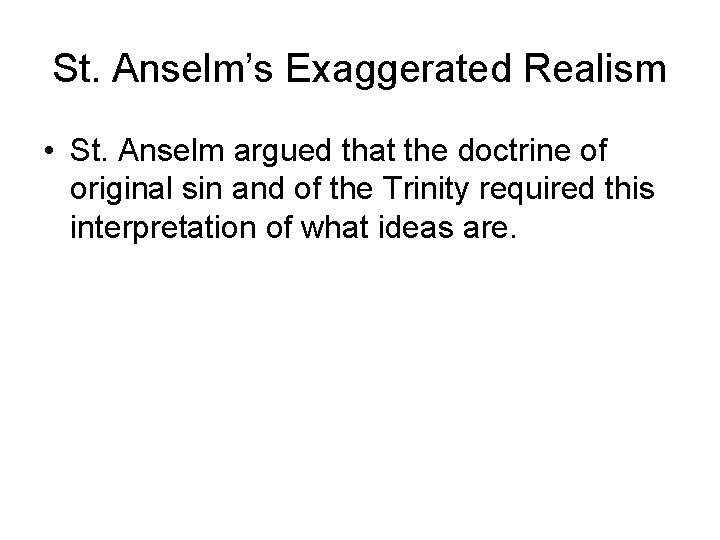 St. Anselm’s Exaggerated Realism • St. Anselm argued that the doctrine of original sin