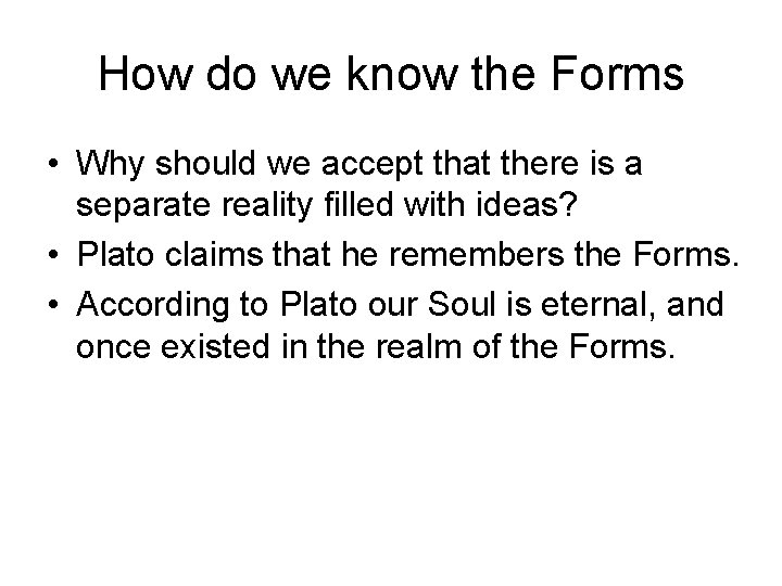 How do we know the Forms • Why should we accept that there is