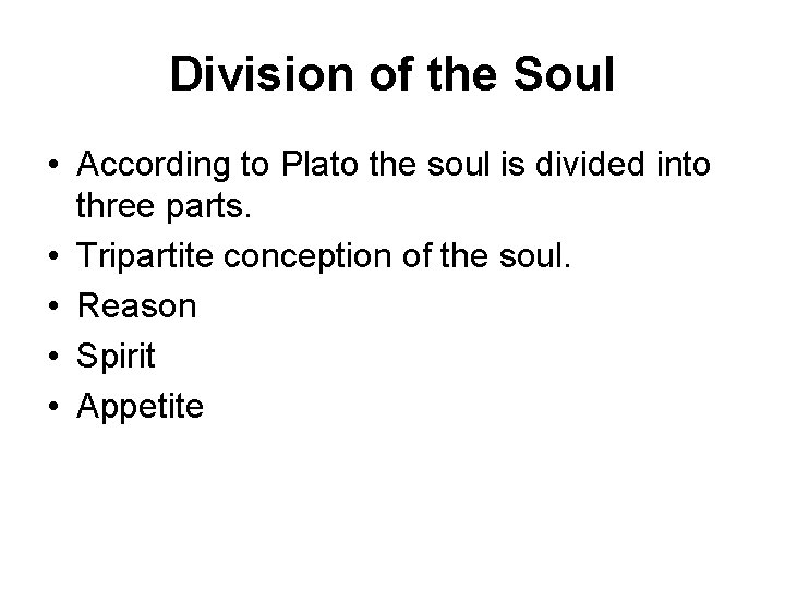 Division of the Soul • According to Plato the soul is divided into three