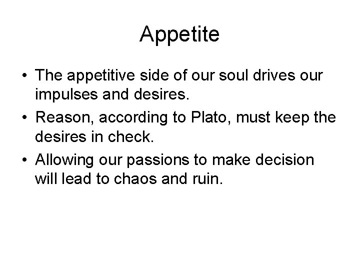 Appetite • The appetitive side of our soul drives our impulses and desires. •