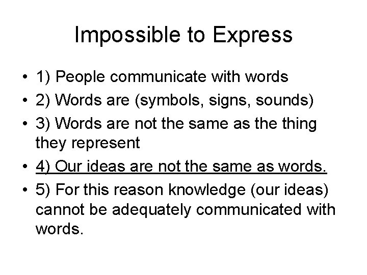 Impossible to Express • 1) People communicate with words • 2) Words are (symbols,