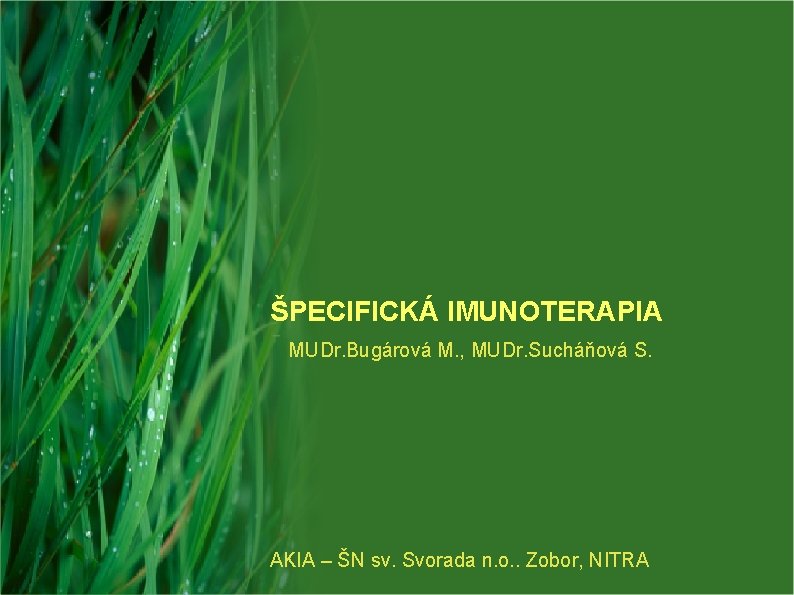 ŠPECIFICKÁ IMUNOTERAPIA MUDr. Bugárová M. , MUDr. Sucháňová S. AKIA – ŠN sv. Svorada