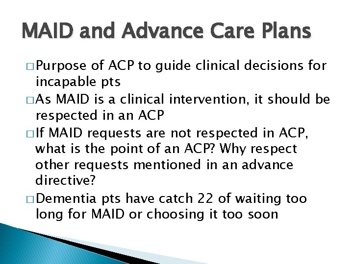 MAID and Advance Care Plans � Purpose of ACP to guide clinical decisions for