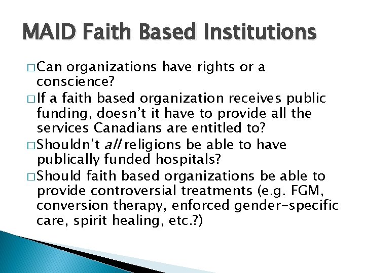 MAID Faith Based Institutions � Can organizations have rights or a conscience? � If