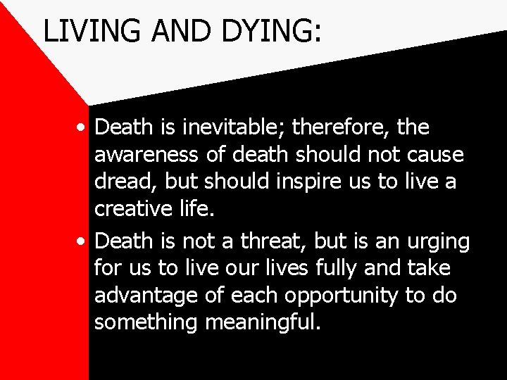 LIVING AND DYING: • Death is inevitable; therefore, the awareness of death should not