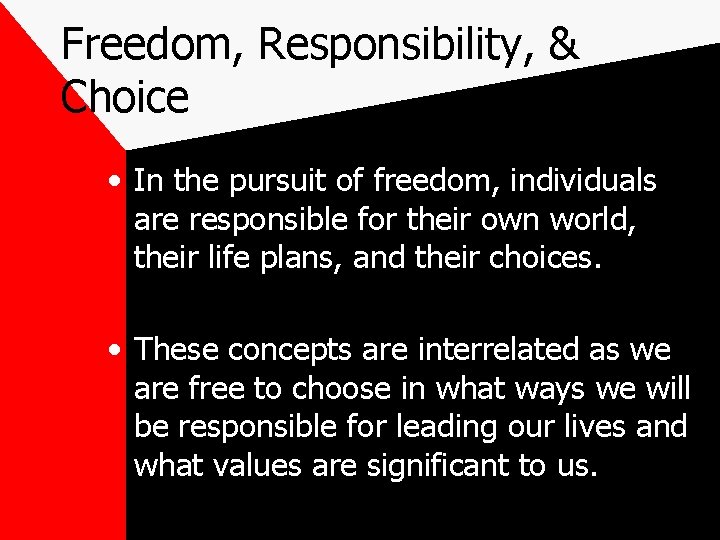 Freedom, Responsibility, & Choice • In the pursuit of freedom, individuals are responsible for