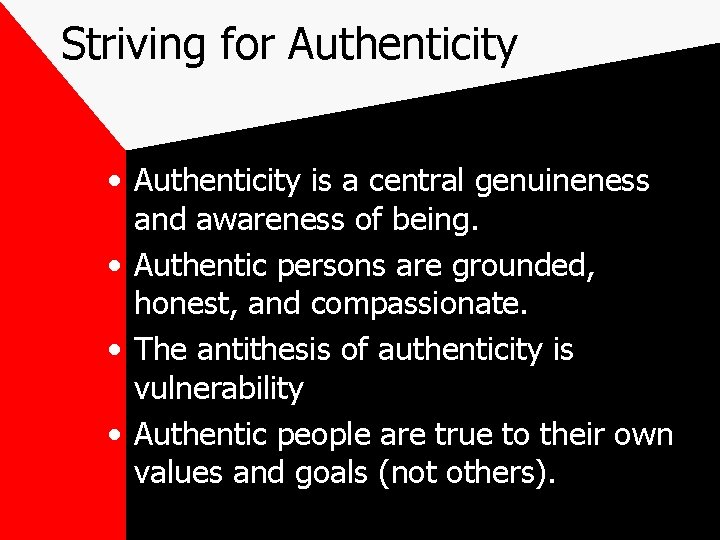 Striving for Authenticity • Authenticity is a central genuineness and awareness of being. •