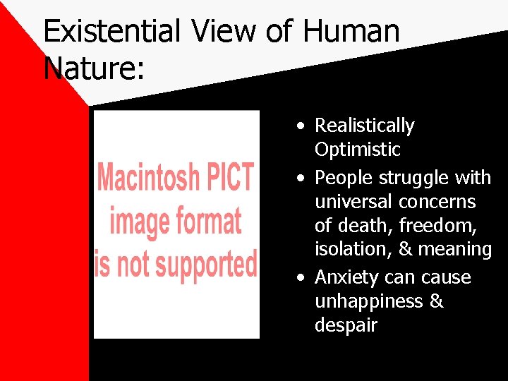 Existential View of Human Nature: • Realistically Optimistic • People struggle with universal concerns