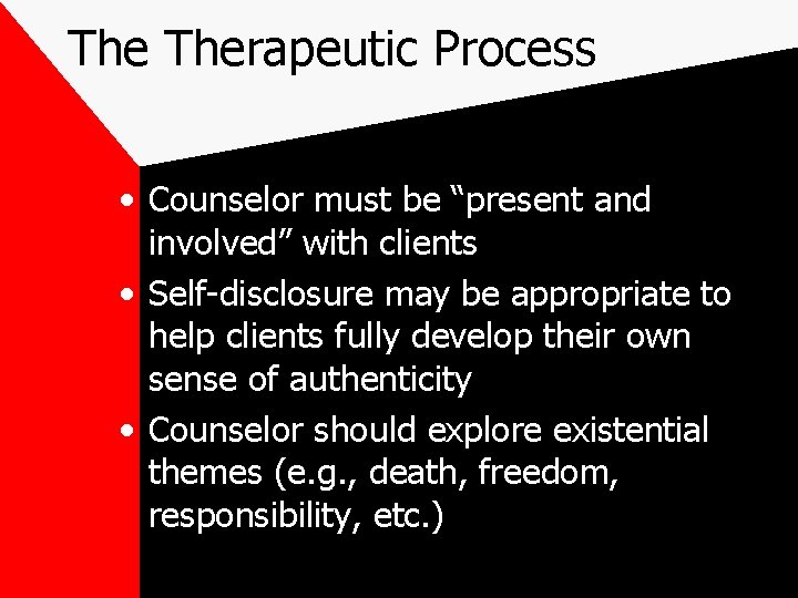 The Therapeutic Process • Counselor must be “present and involved” with clients • Self-disclosure