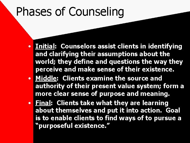 Phases of Counseling • Initial: Counselors assist clients in identifying and clarifying their assumptions