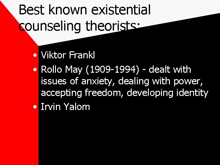 Best known existential counseling theorists: • Viktor Frankl • Rollo May (1909 -1994) -