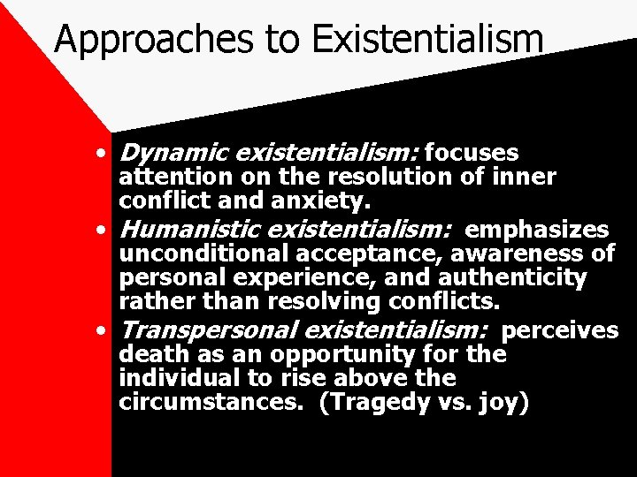 Approaches to Existentialism • Dynamic existentialism: focuses attention on the resolution of inner conflict