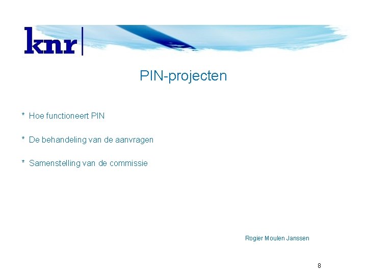 PIN-projecten * Hoe functioneert PIN * De behandeling van de aanvragen * Samenstelling van