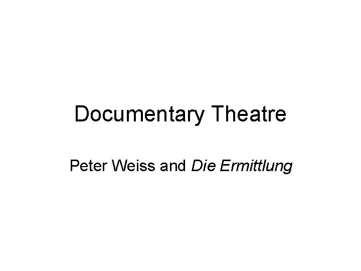 Documentary Theatre Peter Weiss and Die Ermittlung 