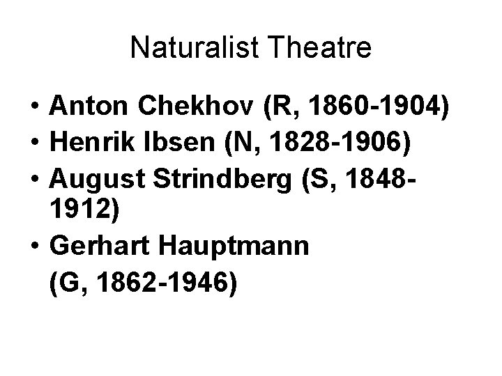 Naturalist Theatre • Anton Chekhov (R, 1860 -1904) • Henrik Ibsen (N, 1828 -1906)