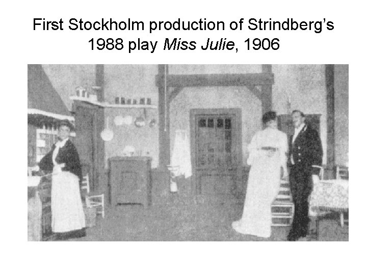 First Stockholm production of Strindberg’s 1988 play Miss Julie, 1906 